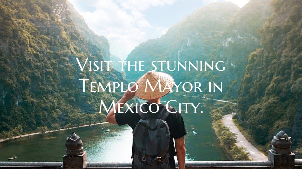Visit the stunning Templo Mayor in Mexico City.