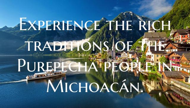 Experience the rich traditions of the Purepecha pe...