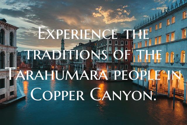 Experience the traditions of the Tarahumara people...