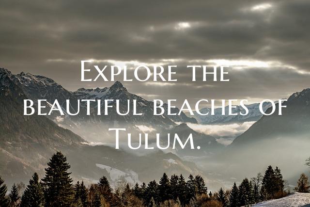 Explore the beautiful beaches of Tulum.