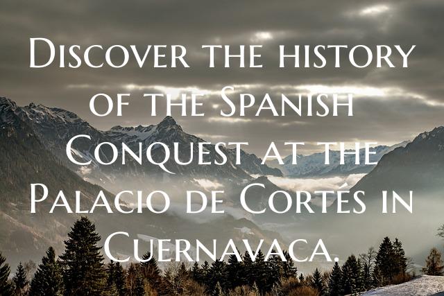 Discover the history of the Spanish Conquest at th...